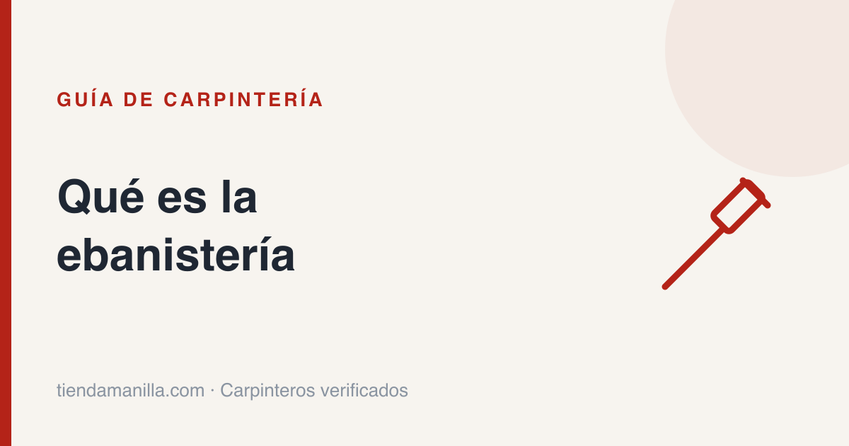 Qué es la ebanistería y cuándo necesitas un ebanista