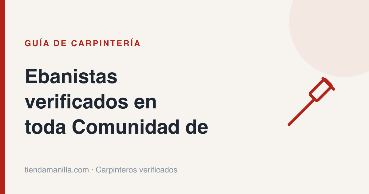 Ebanistas verificados en toda Comunidad de Madrid