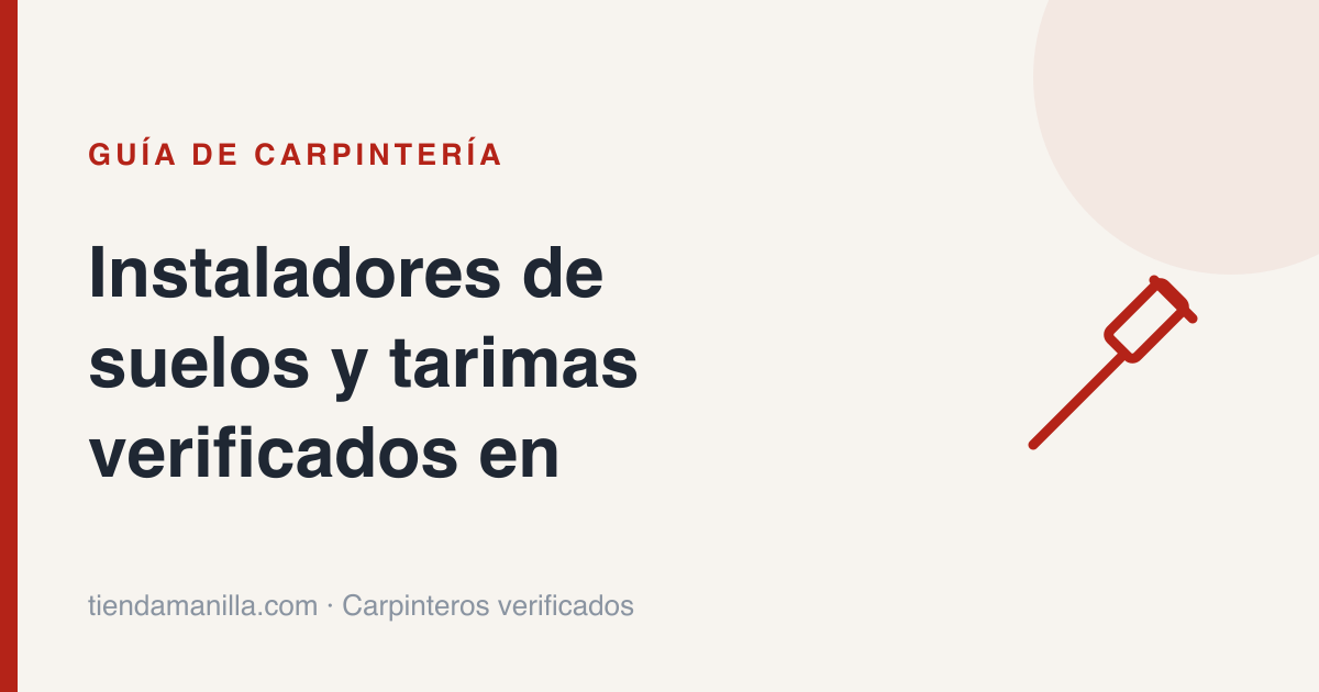 Instaladores de suelos y tarimas verificados en toda Comunidad de Madrid